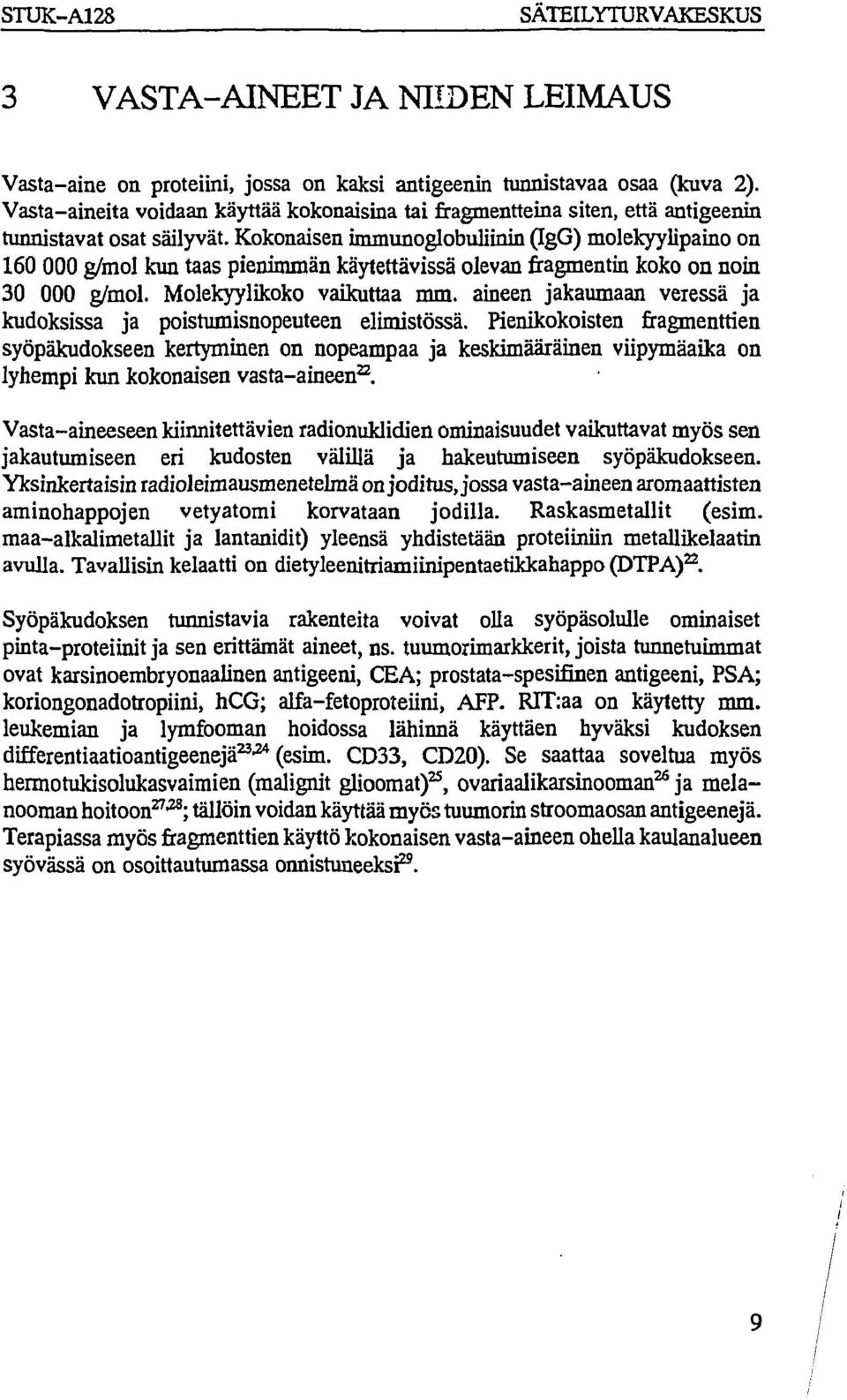 Kokonaisen immunoglobuliinin (IgG) molekyylipaino on 160 000 g/mol kun taas pienimmän käytettävissä olevan fragmentin koko on noin 30 000 g/mol. Molekyylikoko vaikuttaa mm.