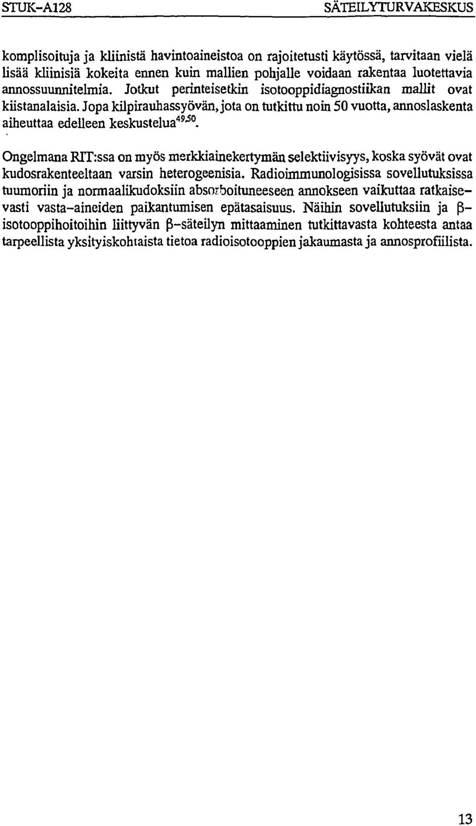 Ongelmana RTT:ssa on myös merkkiainekertymän selektiivisyys, koska syövät ovat kudosrakenteeltaan varsin heterogeenisia.