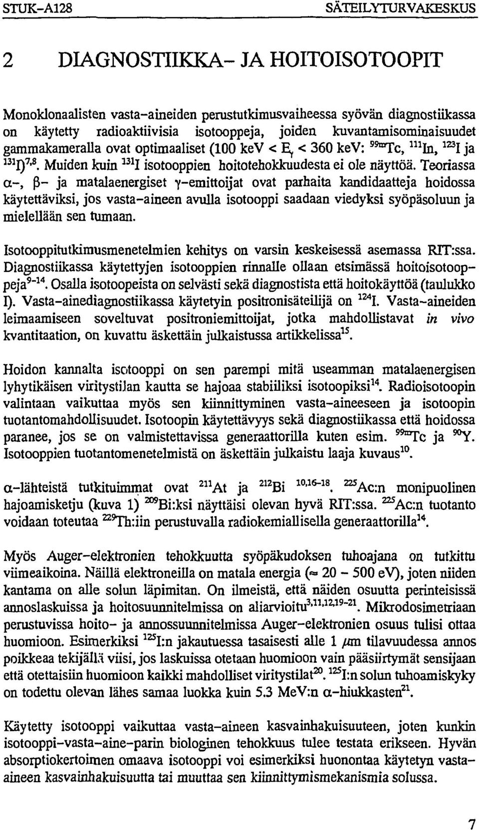 Teoriassa a-, p"- ja matalaenergiset Y-emittoijat ovat parhaita kandidaatteja hoidossa käytettäviksi, jos vasta-aineen avulla isotooppi saadaan viedyksi syöpäsoluun ja mielellään sen tumaan.