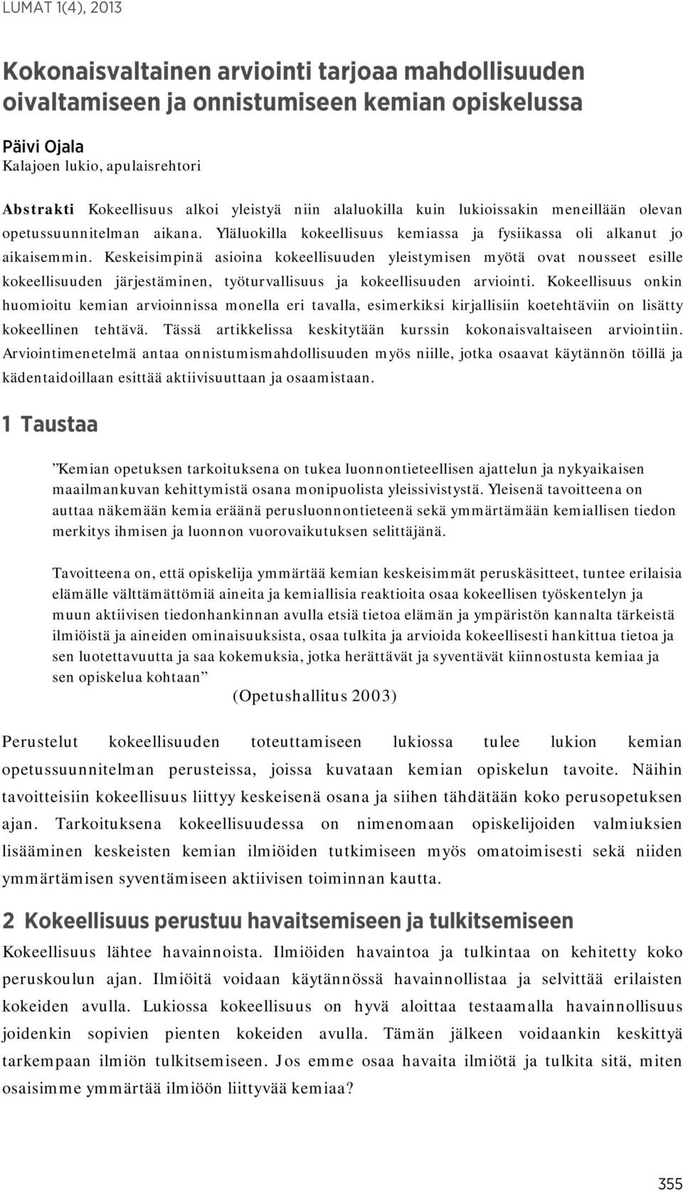 Keskeisimpinä asioina kokeellisuuden yleistymisen myötä ovat nousseet esille kokeellisuuden järjestäminen, työturvallisuus ja kokeellisuuden arviointi.