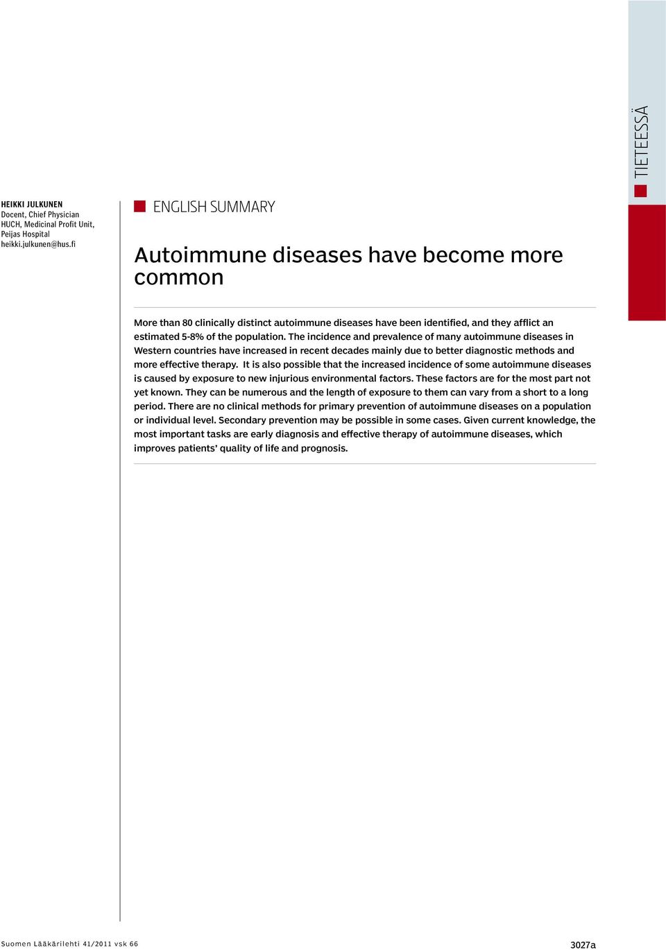 The incidence and prevalence of many autoimmune diseases in Western countries have increased in recent decades mainly due to better diagnostic methods and more effective therapy.