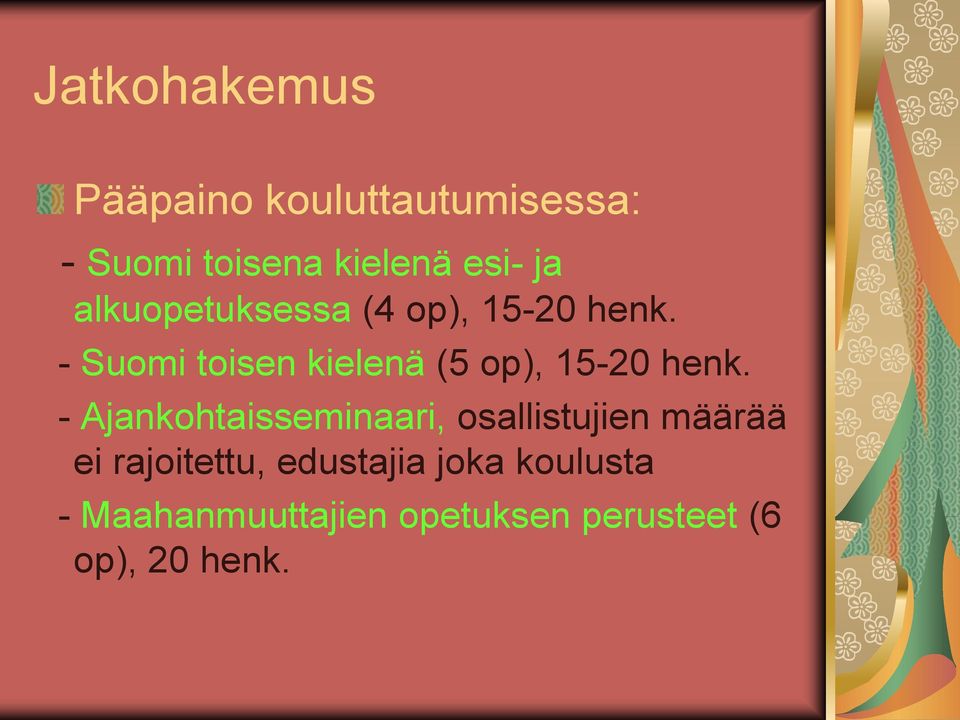 - Suomi toisen kielenä (5 op), 5-20 henk.