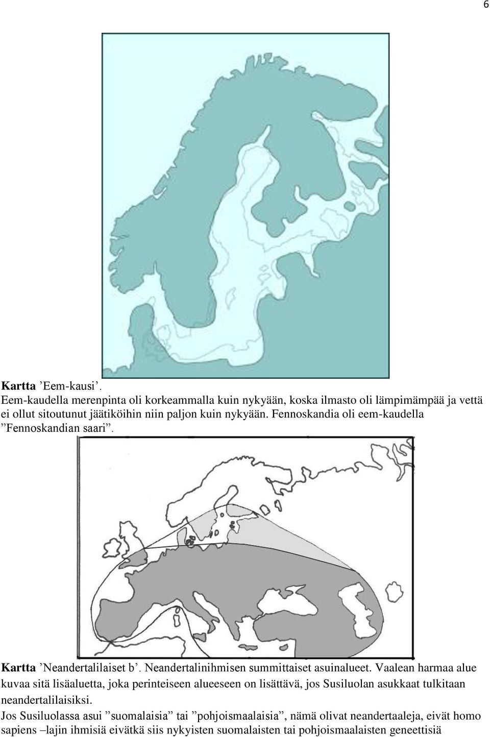 Fennoskandia oli eem-kaudella Fennoskandian saari. Kartta Neandertalilaiset b. Neandertalinihmisen summittaiset asuinalueet.