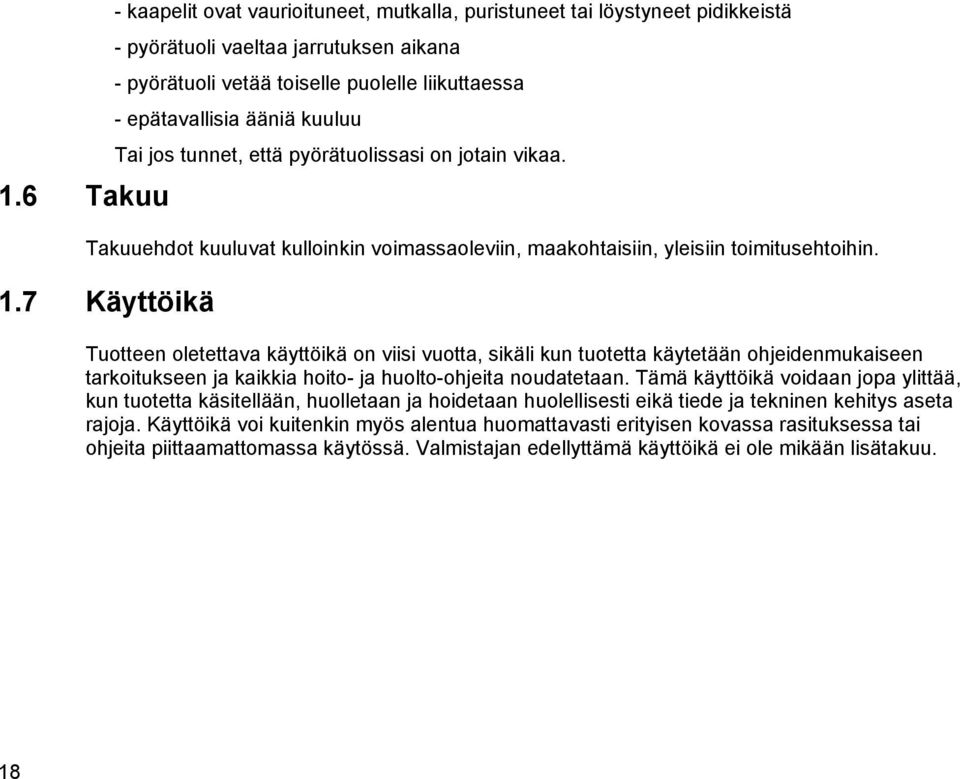 7 Käyttöikä Tuotteen oletettava käyttöikä on viisi vuotta, sikäli kun tuotetta käytetään ohjeidenmukaiseen tarkoitukseen ja kaikkia hoito- ja huolto-ohjeita noudatetaan.