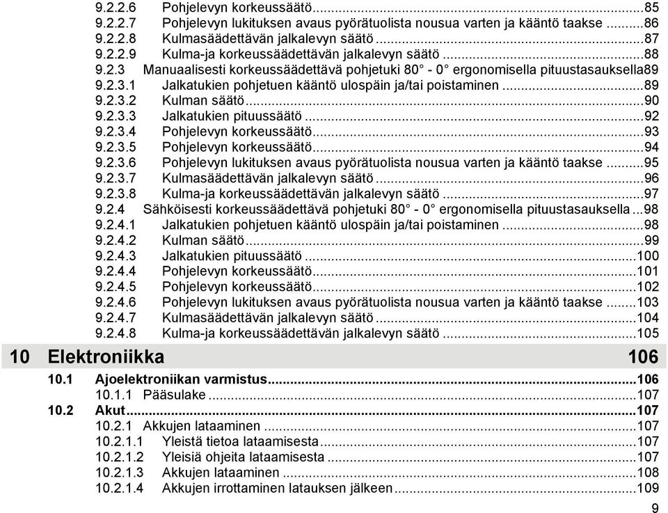 ..92 9.2.3.4 Pohjelevyn korkeussäätö...93 9.2.3.5 Pohjelevyn korkeussäätö...94 9.2.3.6 Pohjelevyn lukituksen avaus pyörätuolista nousua varten ja kääntö taakse...95 9.2.3.7 Kulmasäädettävän jalkalevyn säätö.