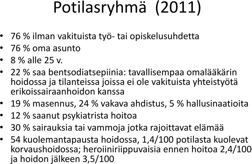 erikoissairaanhoidon kanssa 19 % masennus, 24 % vakava ahdistus, 5 % hallusinaatioita 12 % saanut psykiatrista hoitoa 30 %