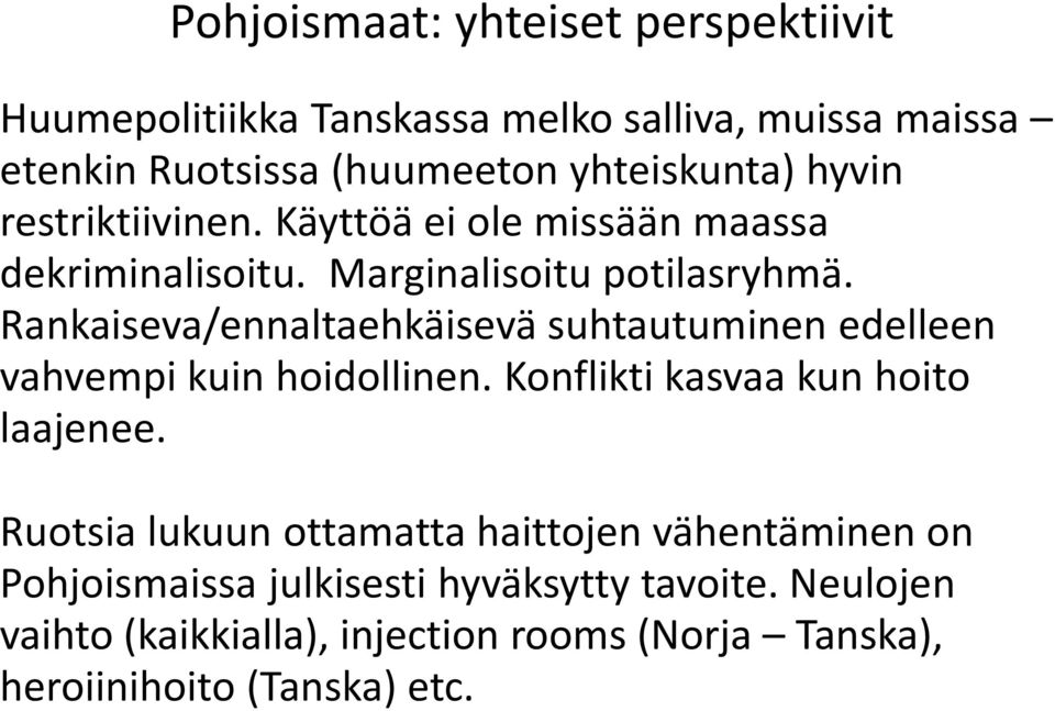 Rankaiseva/ennaltaehkäisevä suhtautuminen edelleen vahvempi kuin hoidollinen. Konflikti kasvaa kun hoito laajenee.