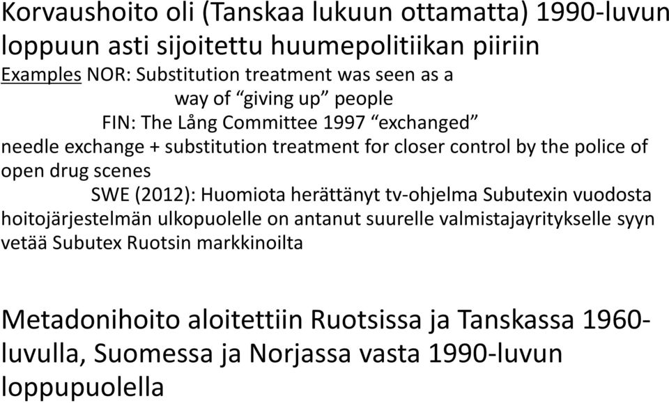drug scenes SWE (2012): Huomiota herättänyt tv-ohjelma Subutexin vuodosta hoitojärjestelmän ulkopuolelle on antanut suurelle valmistajayritykselle