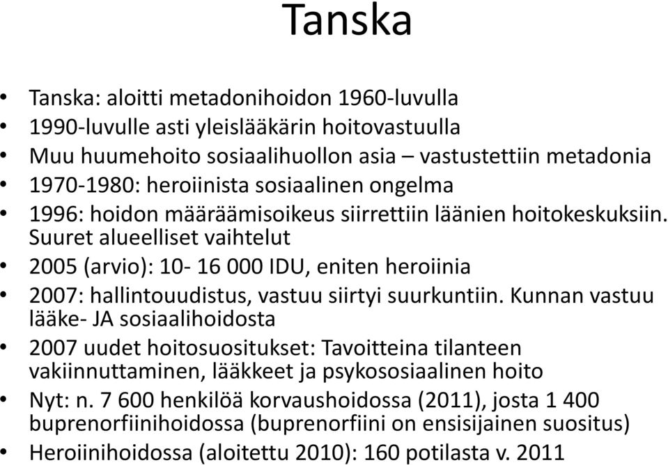 Suuret alueelliset vaihtelut 2005 (arvio): 10-16 000 IDU, eniten heroiinia 2007: hallintouudistus, vastuu siirtyi suurkuntiin.