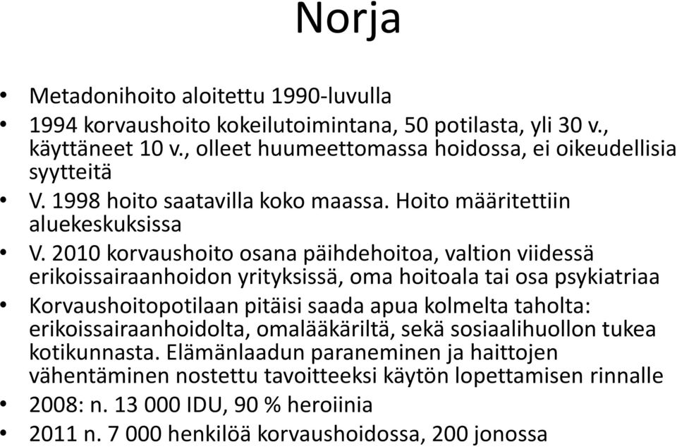 2010 korvaushoito osana päihdehoitoa, valtion viidessä erikoissairaanhoidon yrityksissä, oma hoitoala tai osa psykiatriaa Korvaushoitopotilaan pitäisi saada apua kolmelta