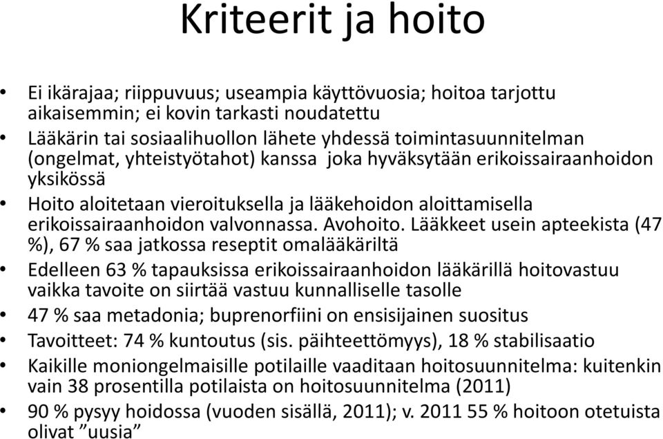 Lääkkeet usein apteekista (47 %), 67 % saa jatkossa reseptit omalääkäriltä Edelleen 63 % tapauksissa erikoissairaanhoidon lääkärillä hoitovastuu vaikka tavoite on siirtää vastuu kunnalliselle tasolle
