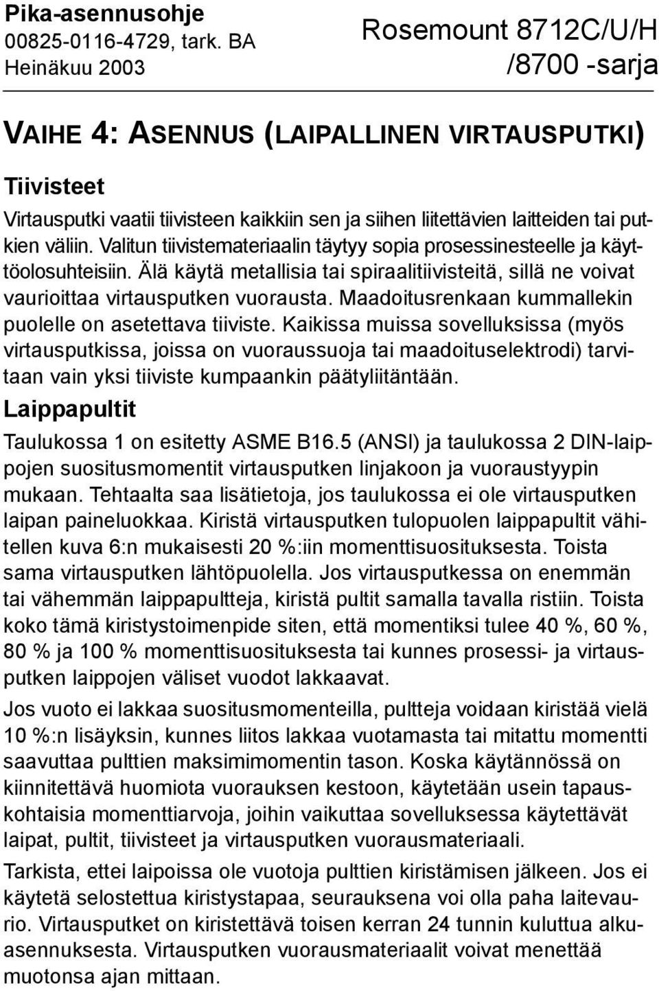 Maadoitusrenkaan kummallekin puolelle on asetettava tiiviste.