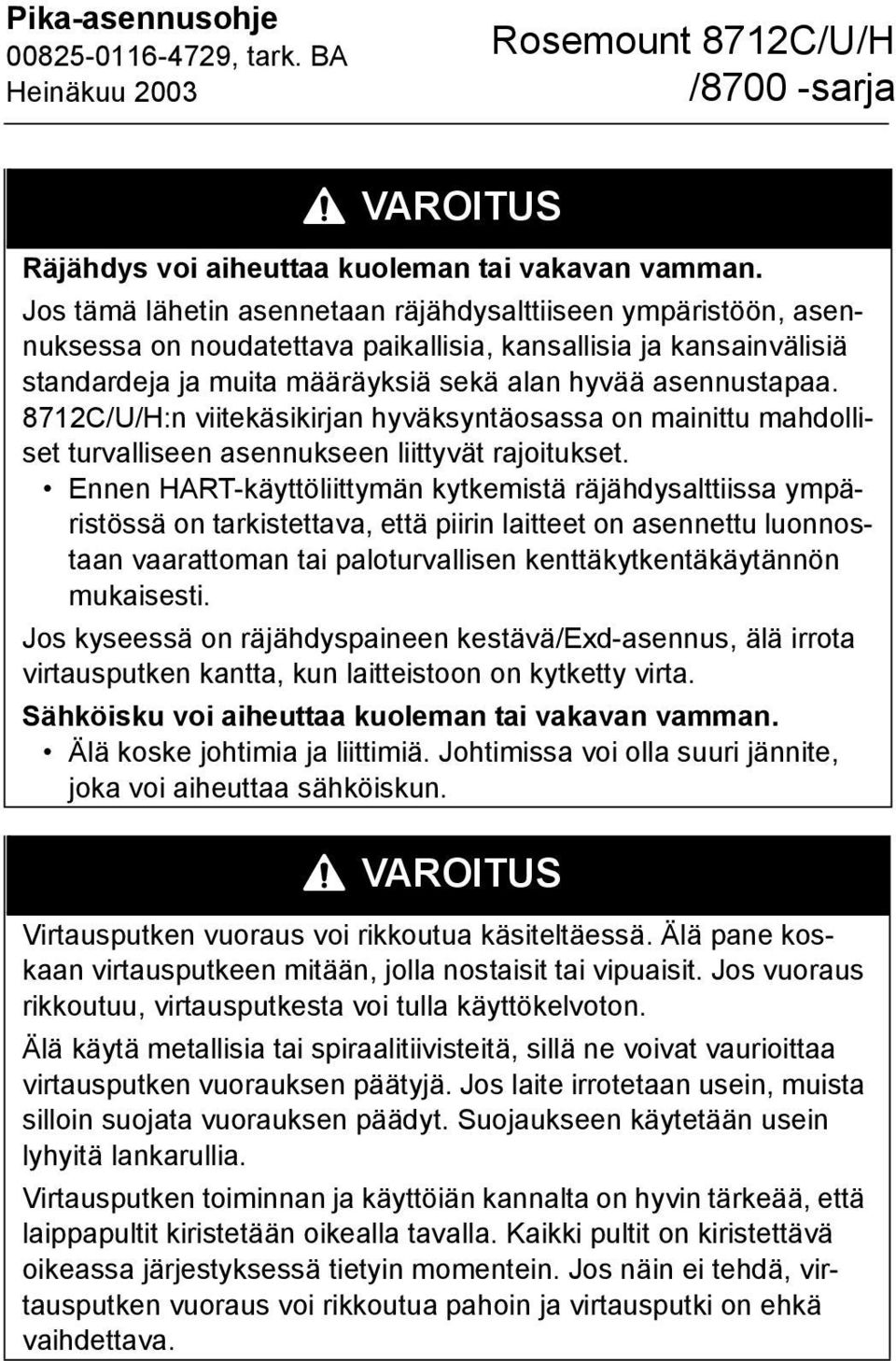 8712C/U/H:n viitekäsikirjan hyväksyntäosassa on mainittu mahdolliset turvalliseen asennukseen liittyvät rajoitukset.