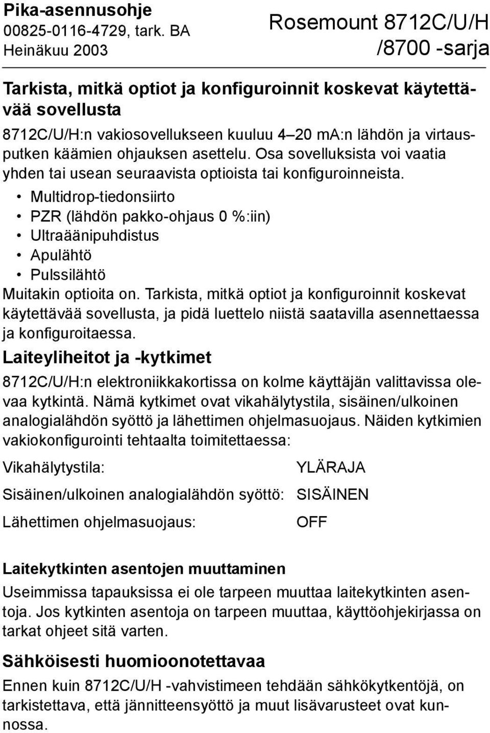 Multidrop-tiedonsiirto PZR (lähdön pakko-ohjaus 0 %:iin) Ultraäänipuhdistus Apulähtö Pulssilähtö Muitakin optioita on.