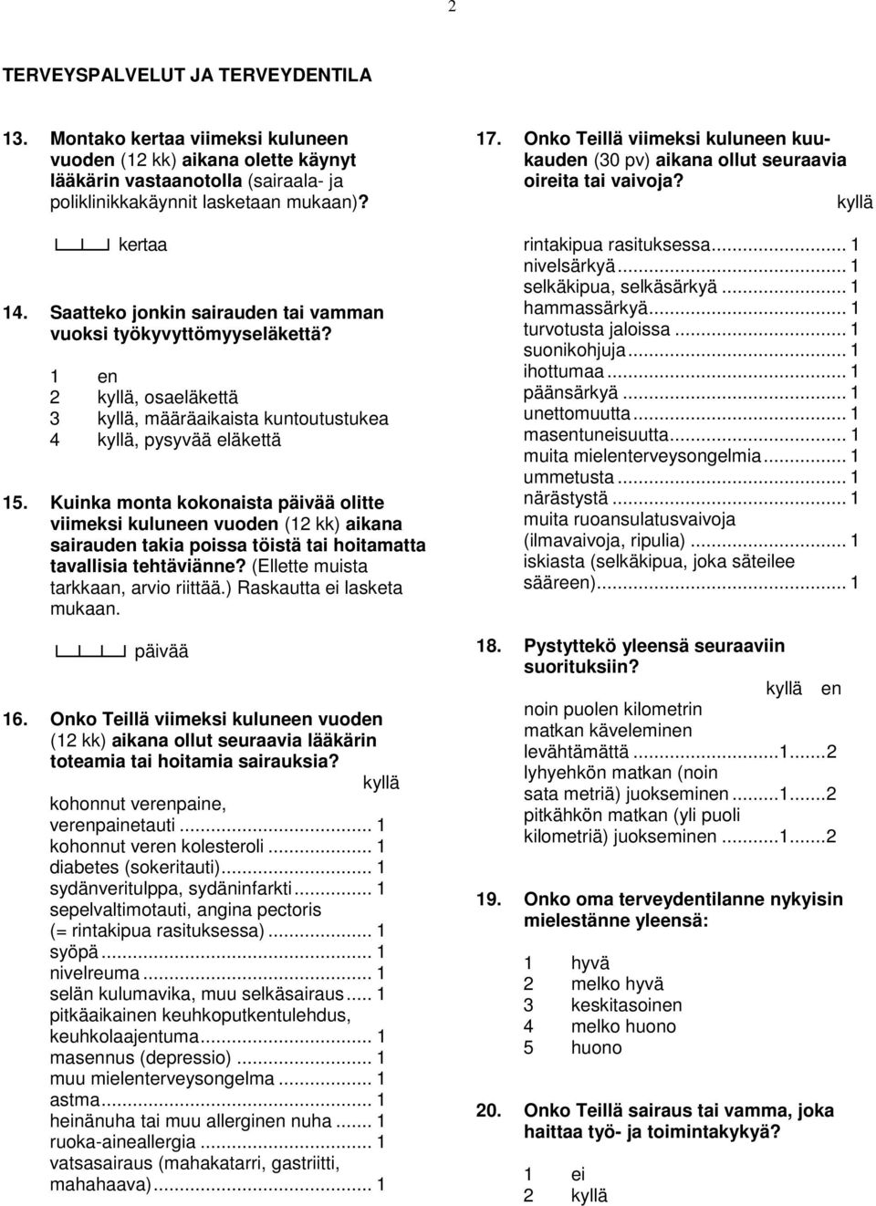 Kuinka monta kokonaista päivää olitte viimeksi kuluneen vuoden (12 kk) aikana sairauden takia poissa töistä tai hoitamatta tavallisia tehtäviänne? (Ellette muista tarkkaan, arvio riittää.