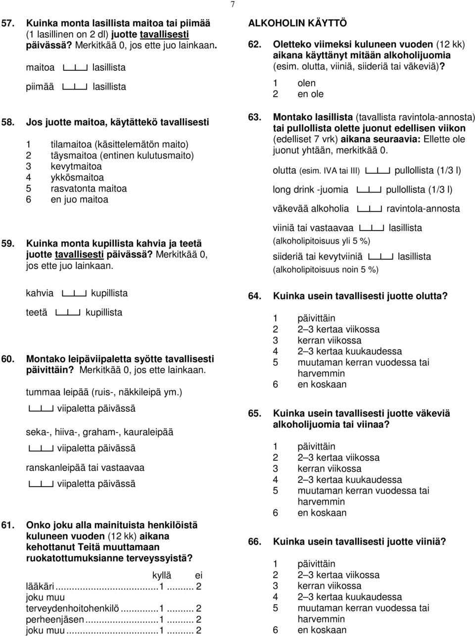 Kuinka monta kupillista kahvia ja teetä juotte tavallisesti päivässä? Merkitkää 0, jos ette juo lainkaan. kahvia kupillista teetä kupillista 60. Montako leipäviipaletta syötte tavallisesti päivittäin?