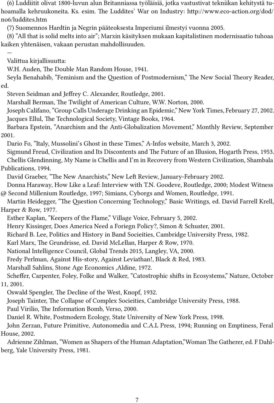 (8) All that is solid melts into air ; Marxin käsityksen mukaan kapitalistinen modernisaatio tuhoaa kaiken yhtenäisen, vakaan perustan mahdollisuuden. Valittua kirjallisuutta: W.H.