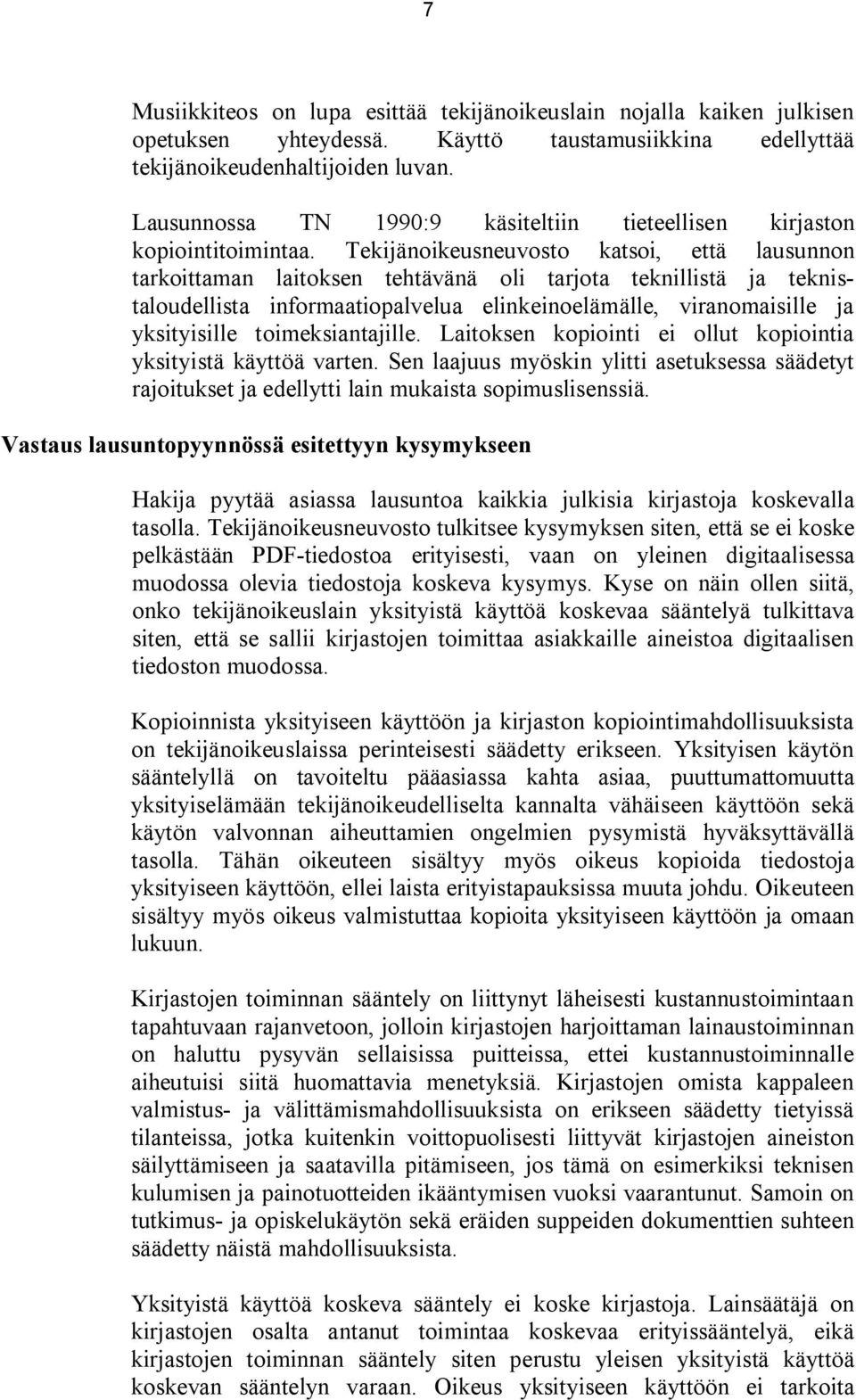 Tekijänoikeusneuvosto katsoi, että lausunnon tarkoittaman laitoksen tehtävänä oli tarjota teknillistä ja teknistaloudellista informaatiopalvelua elinkeinoelämälle, viranomaisille ja yksityisille