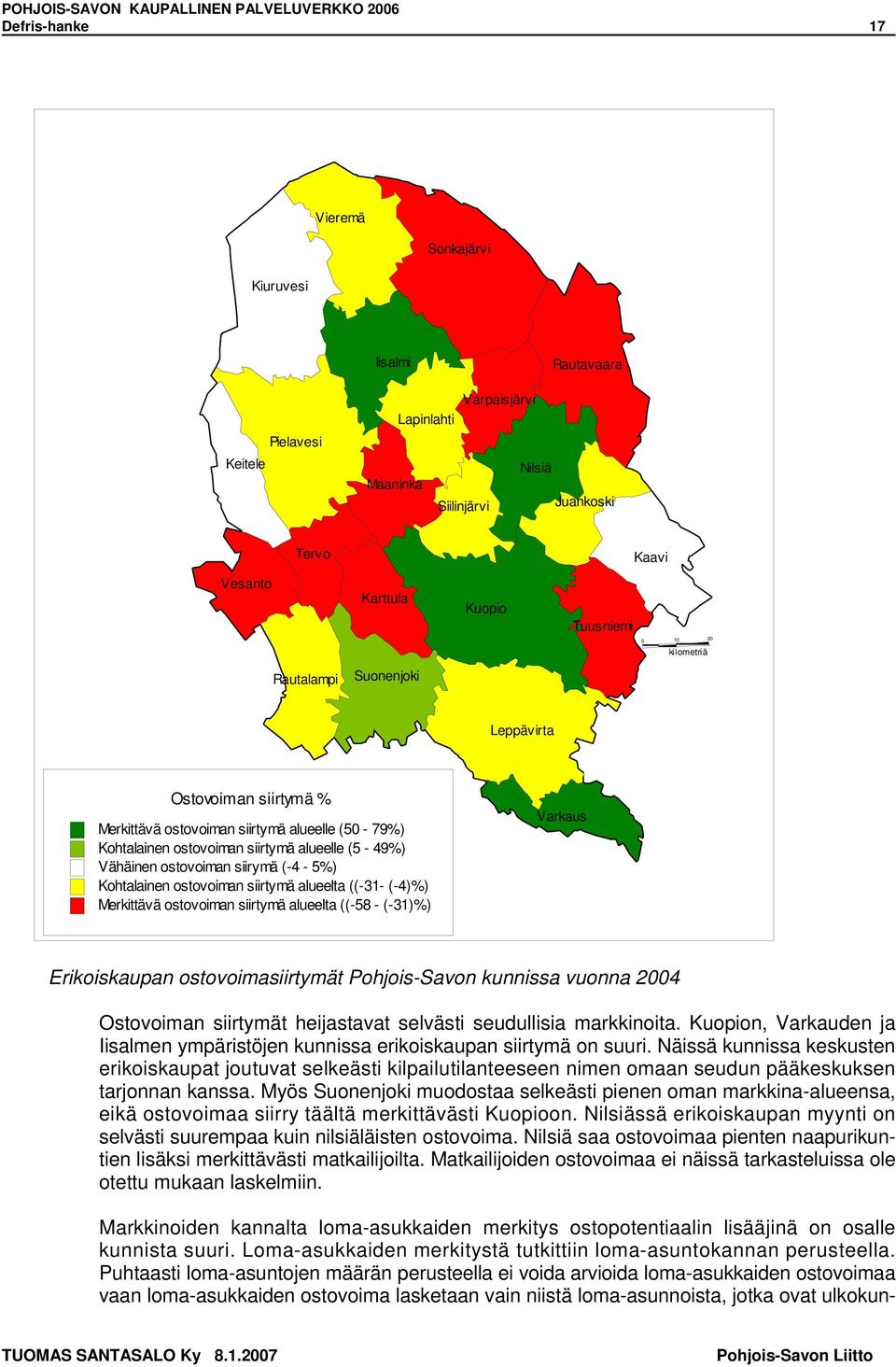 ostovoiman siirtymä alueelta ((-3- (-4)%) Merkittävä ostovoiman siirtymä alueelta ((-58 - (-3)%) Varkaus Erikoiskaupan ostovoimasiirtymät Pohjois-Savon kunnissa vuonna 4 Ostovoiman siirtymät