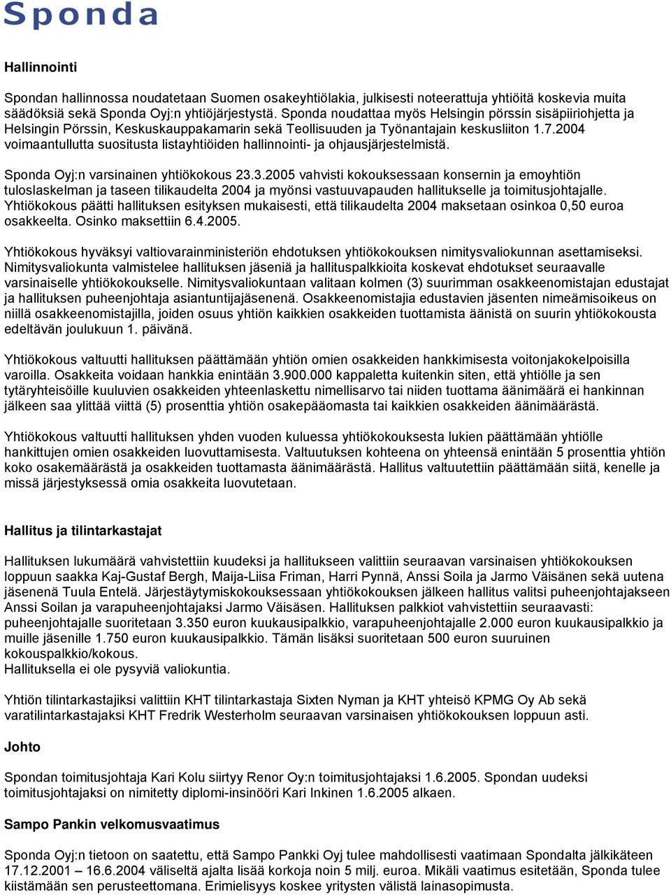2004 voimaantullutta suositusta listayhtiöiden hallinnointi- ja ohjausjärjestelmistä. Sponda Oyj:n varsinainen yhtiökokous 23.