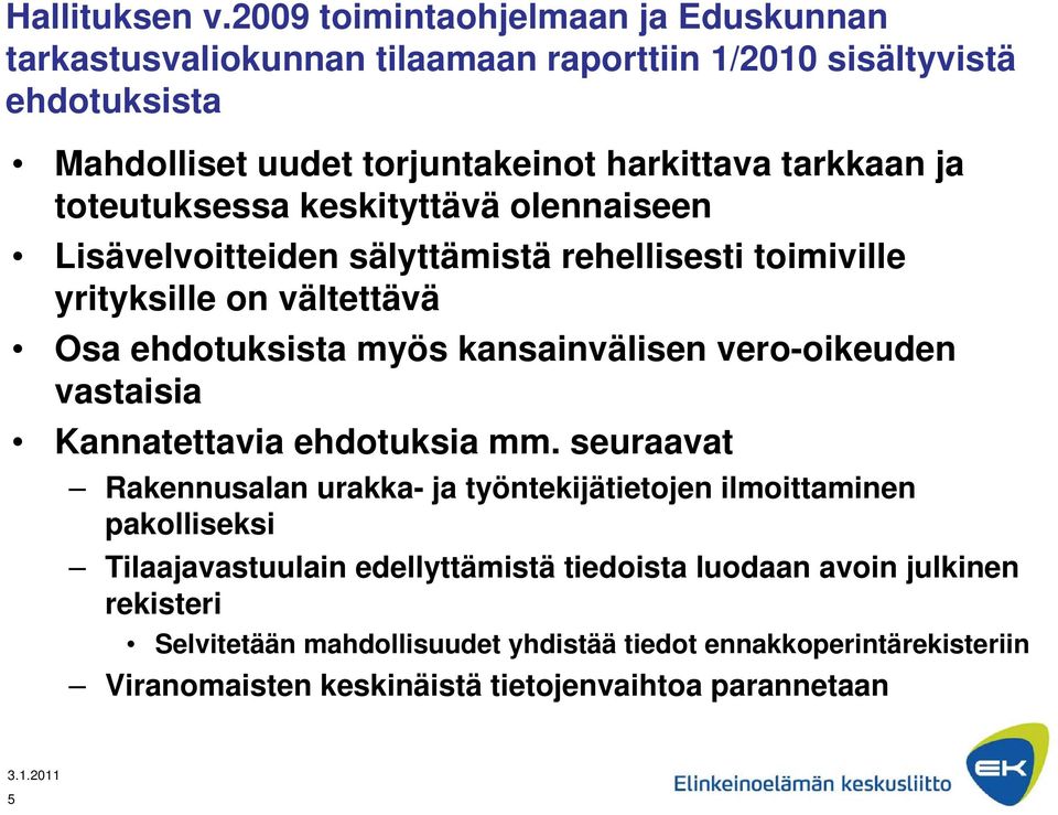 toteutuksessa keskityttävä olennaiseen Lisävelvoitteiden sälyttämistä rehellisesti toimiville yrityksille on vältettävä Osa ehdotuksista myös kansainvälisen