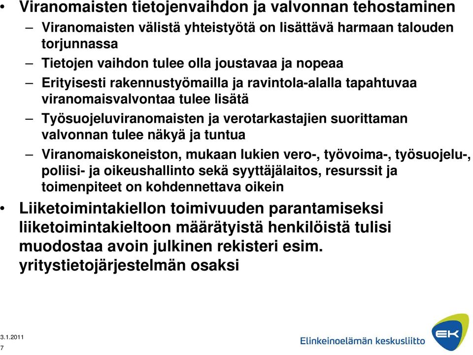 näkyä ja tuntua Viranomaiskoneiston, mukaan lukien vero-, työvoima-, työsuojelu-, poliisi- ja oikeushallinto sekä syyttäjälaitos, resurssit ja toimenpiteet on kohdennettava