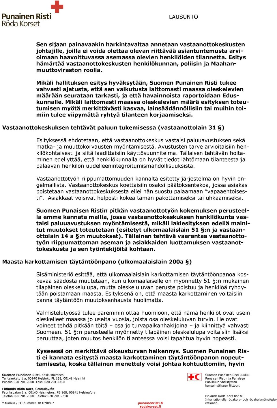 Mikäli hallituksen esitys hyväksytään, Suomen Punainen Risti tukee vahvasti ajatusta, että sen vaikutusta laittomasti maassa oleskelevien määrään seurataan tarkasti, ja että havainnoista raportoidaan