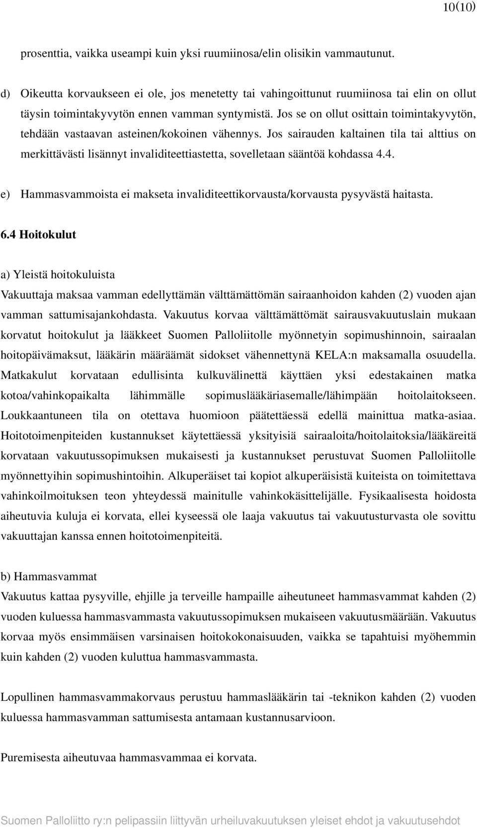 Jos se on ollut osittain toimintakyvytön, tehdään vastaavan asteinen/kokoinen vähennys.