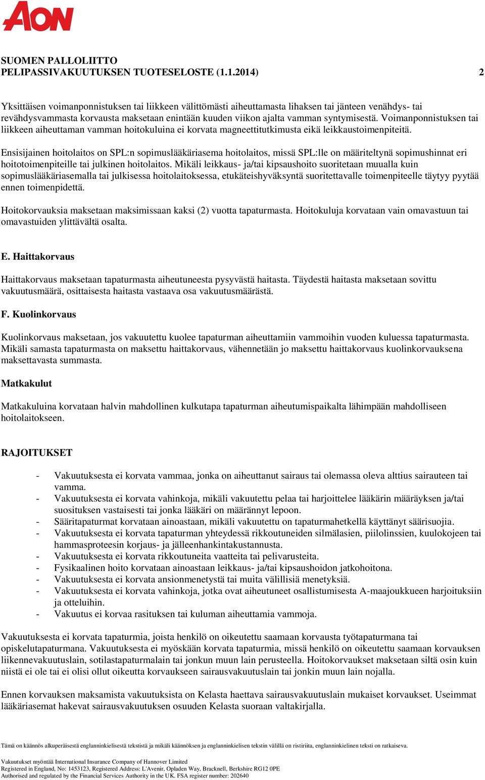 syntymisestä. Voimanponnistuksen tai liikkeen aiheuttaman vamman hoitokuluina ei korvata magneettitutkimusta eikä leikkaustoimenpiteitä.