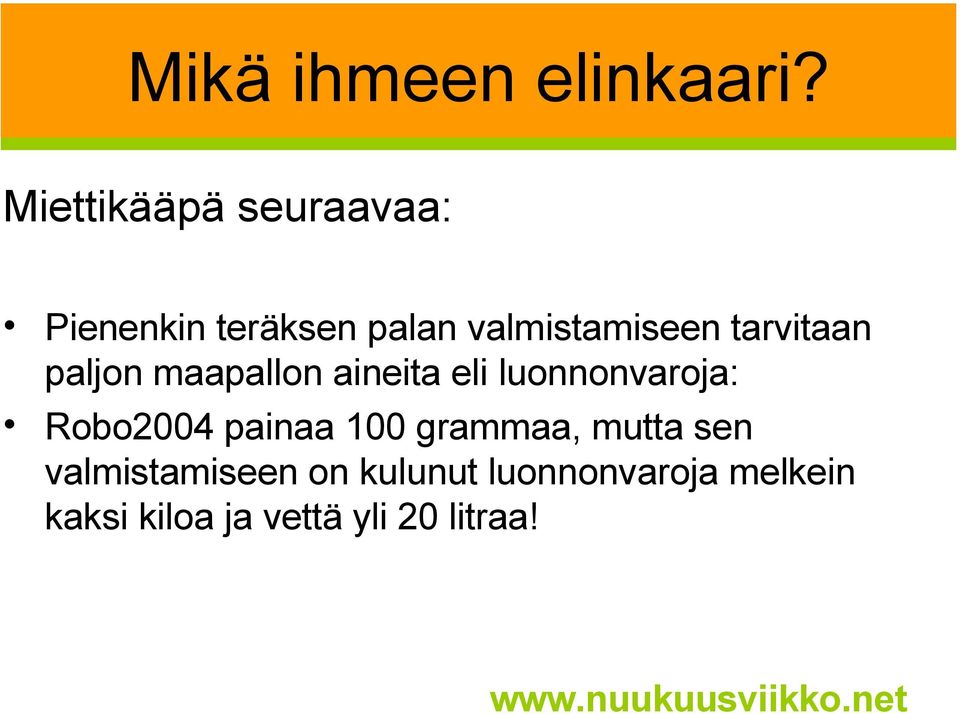 tarvitaan paljon maapallon aineita eli luonnonvaroja: Robo2004