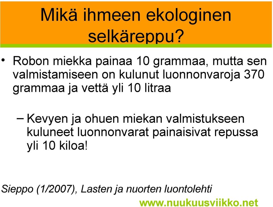 luonnonvaroja 370 grammaa ja vettä yli 10 litraa Kevyen ja ohuen miekan