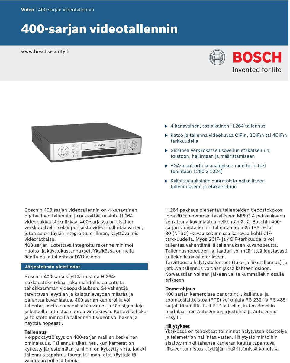 1280 x 1024) Kaksitaajksinen soratoisto paikalliseen tallennkseen ja etäkatseln Boschin 400-sarjan videotallennin on 4-kanavainen digitaalinen tallennin, joka käyttää sinta H.