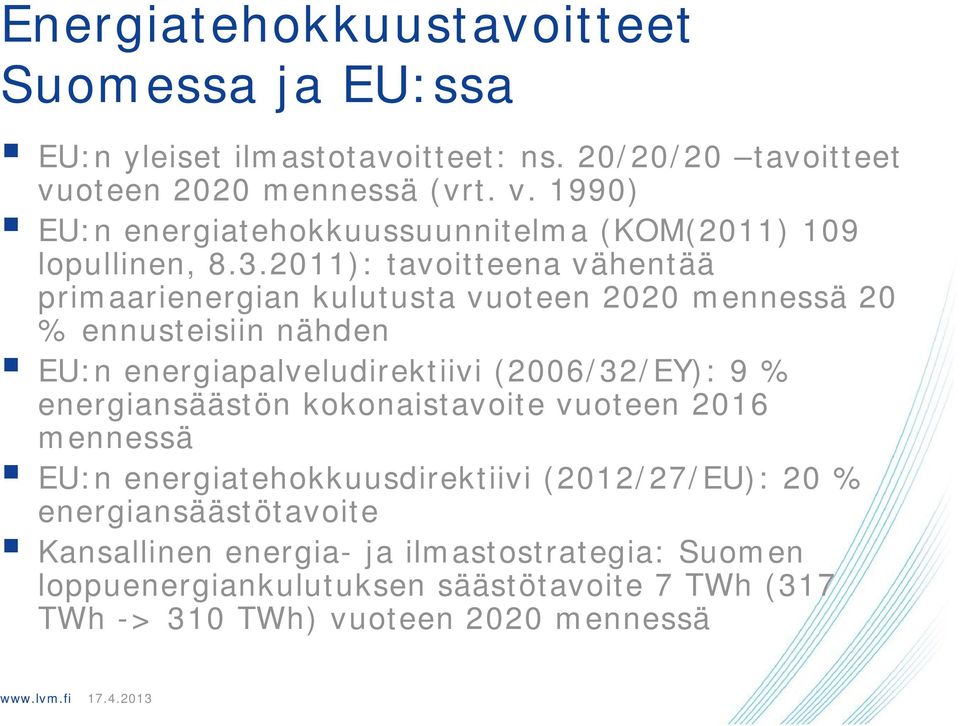 2011): tavoitteena vähentää primaarienergian kulutusta vuoteen 2020 mennessä 20 % ennusteisiin nähden EU:n energiapalveludirektiivi (2006/32/EY): 9 %