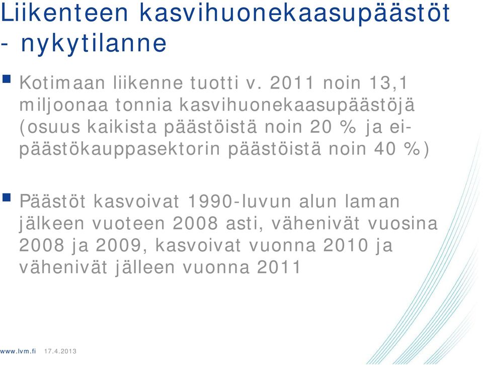 ja eipäästökauppasektorin päästöistä noin 40 %) Päästöt kasvoivat 1990-luvun alun laman