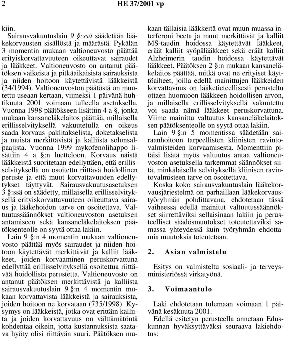 Valtioneuvosto on antanut päätöksen vaikeista ja pitkäaikaisista sairauksista ja niiden hoitoon käytettävistä lääkkeistä (34/1994).