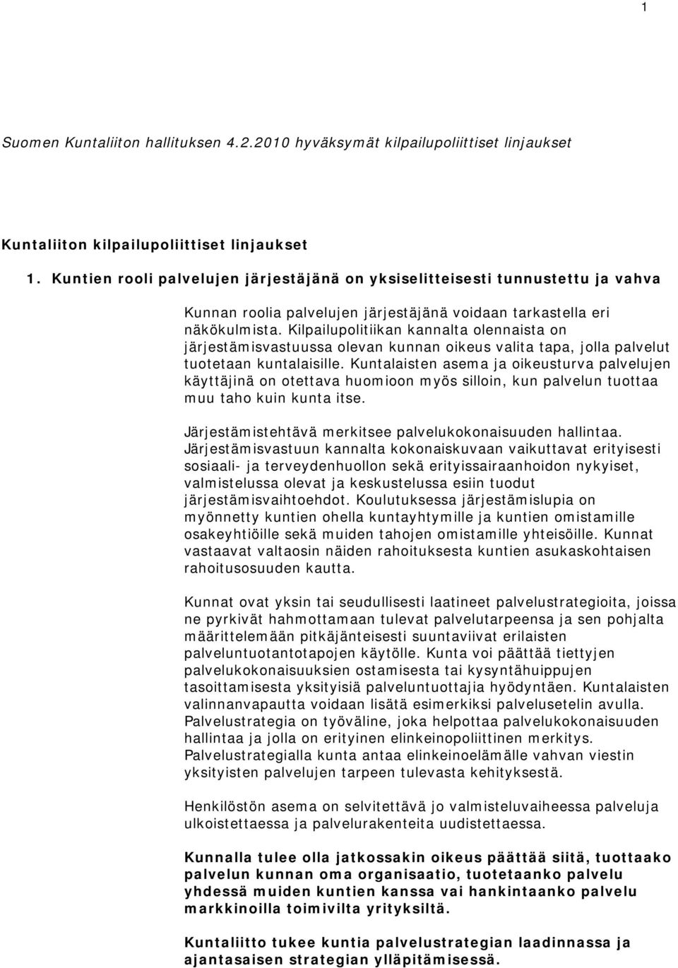 Kilpailupolitiikan kannalta olennaista on järjestämisvastuussa olevan kunnan oikeus valita tapa, jolla palvelut tuotetaan kuntalaisille.