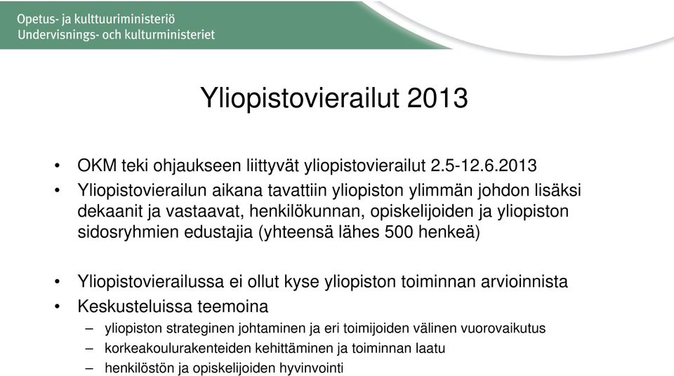 yliopiston sidosryhmien edustajia (yhteensä lähes 500 henkeä) Yliopistovierailussa ei ollut kyse yliopiston toiminnan arvioinnista