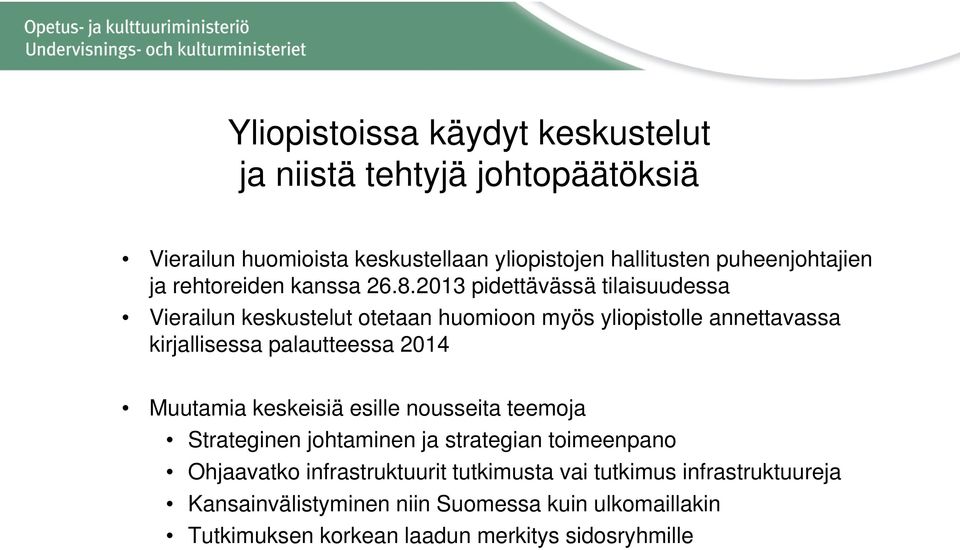 2013 pidettävässä tilaisuudessa Vierailun keskustelut otetaan huomioon myös yliopistolle annettavassa kirjallisessa palautteessa 2014