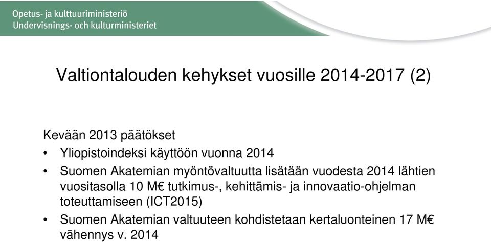 vuodesta 2014 lähtien vuositasolla 10 M tutkimus-, kehittämis- ja