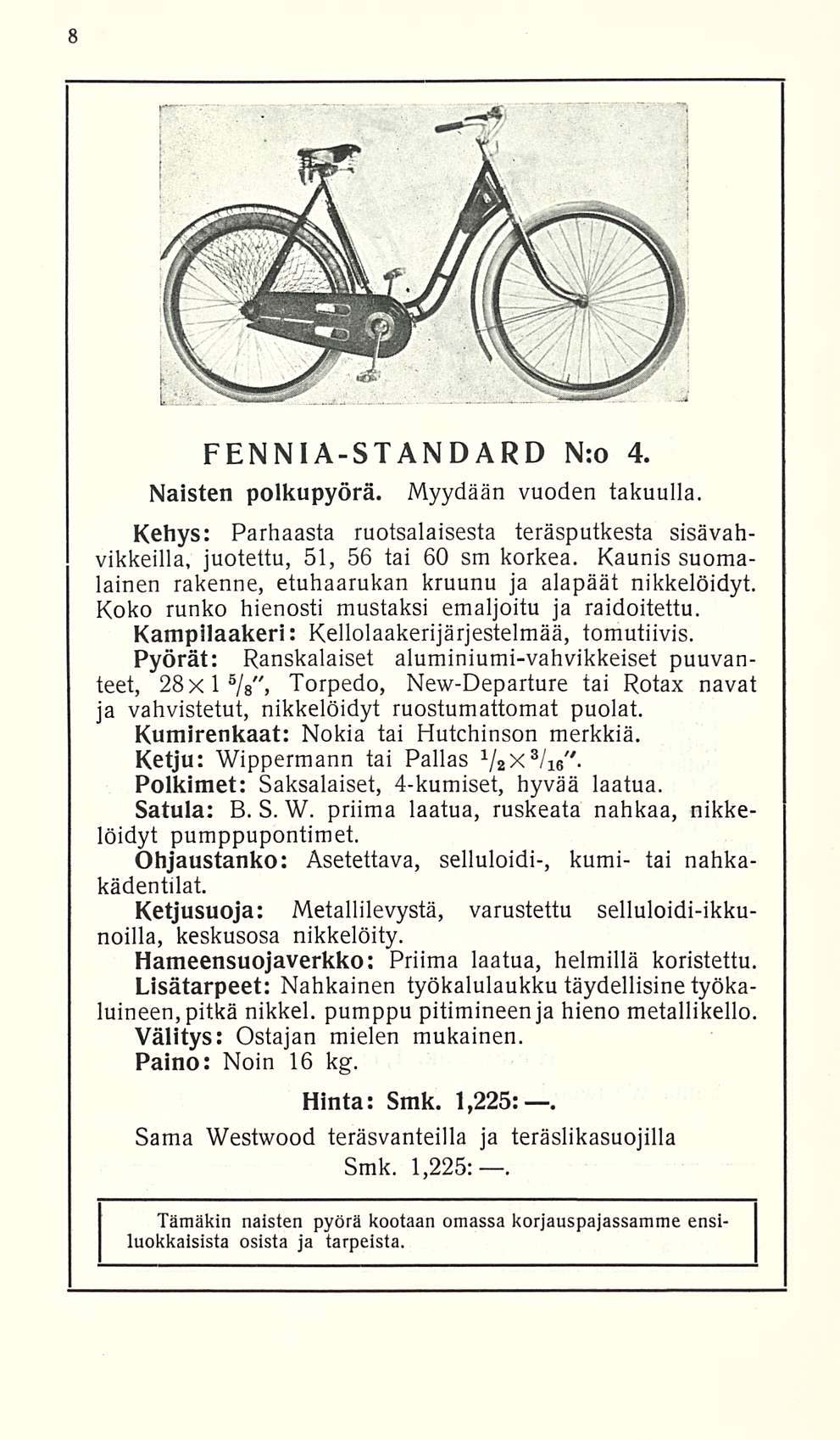 FENNIA-STANDARD N:o 4. Naisten polkupyörä. Myydään vuoden takuulla. Kehys: Parhaasta ruotsalaisesta teräsputkesta sisävahvikkeilla, juotettu, 51, 56 tai 60 sm korkea.