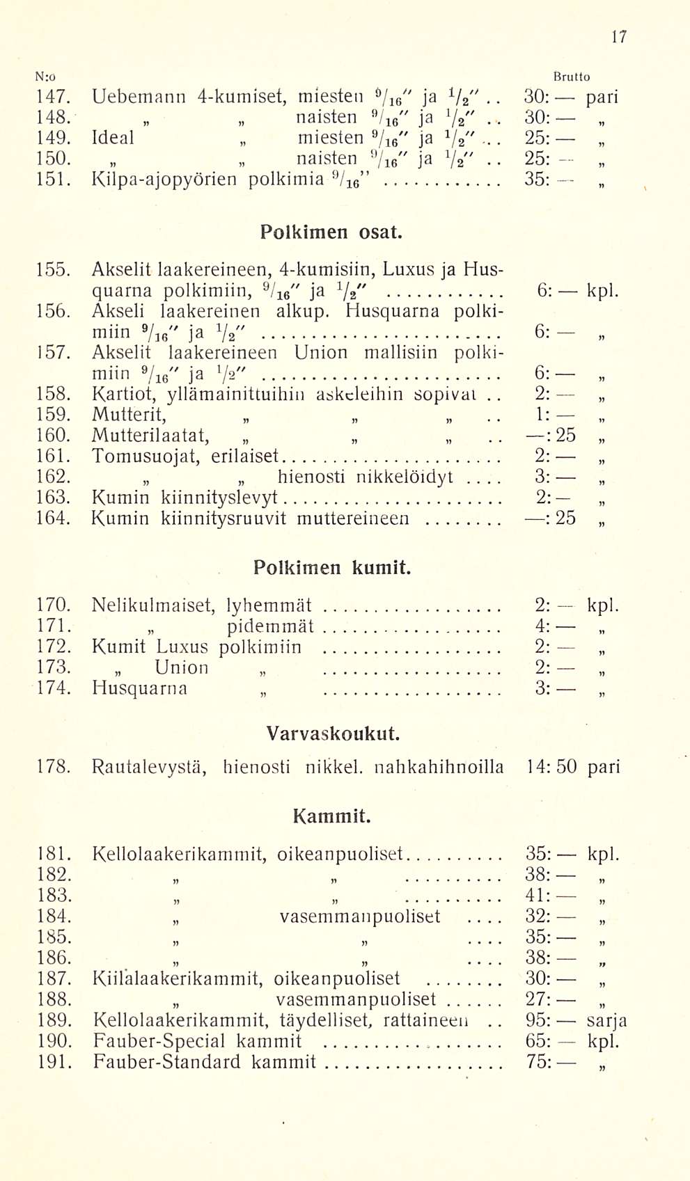 .. 30:.. 30:.. 25:- 2:.. 1; 3: 32: 95: N:o 147. Uebemann 4-kumiset, miesten ft /16 " 148. naisten fl " / 16 ja 149. Ideal miesten 9 /16 ja " 150. naisten 9 " / 16 151.