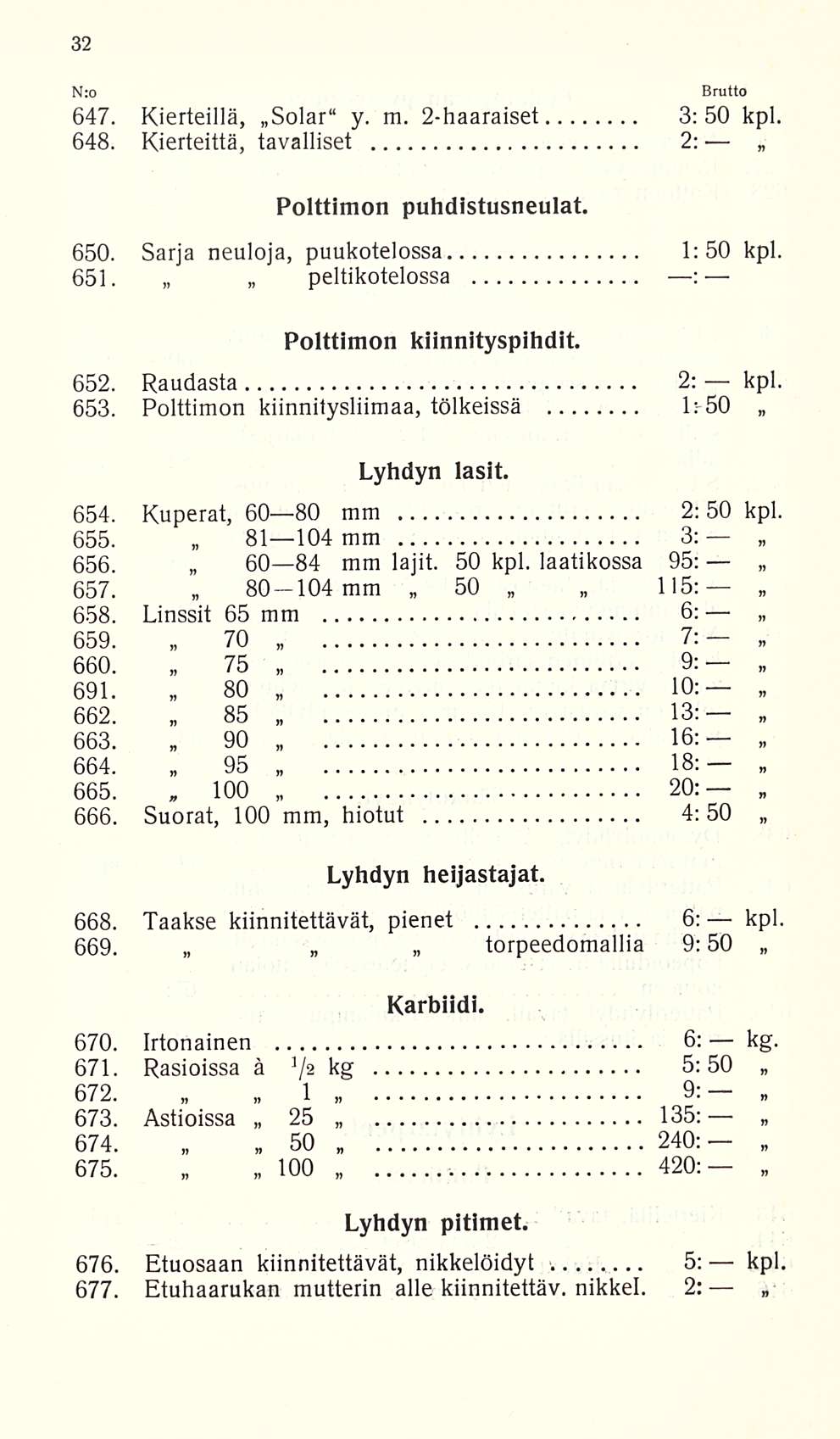 Nro 647. Kierteillä, Solar y. m. 2-haaraiset 3:50 kpl. 648. Kierteittä, tavalliset 2: Polttimon puhdistusneulat. 650. Sarja neuloja, puukotelossa 1:50 kpl. 651.