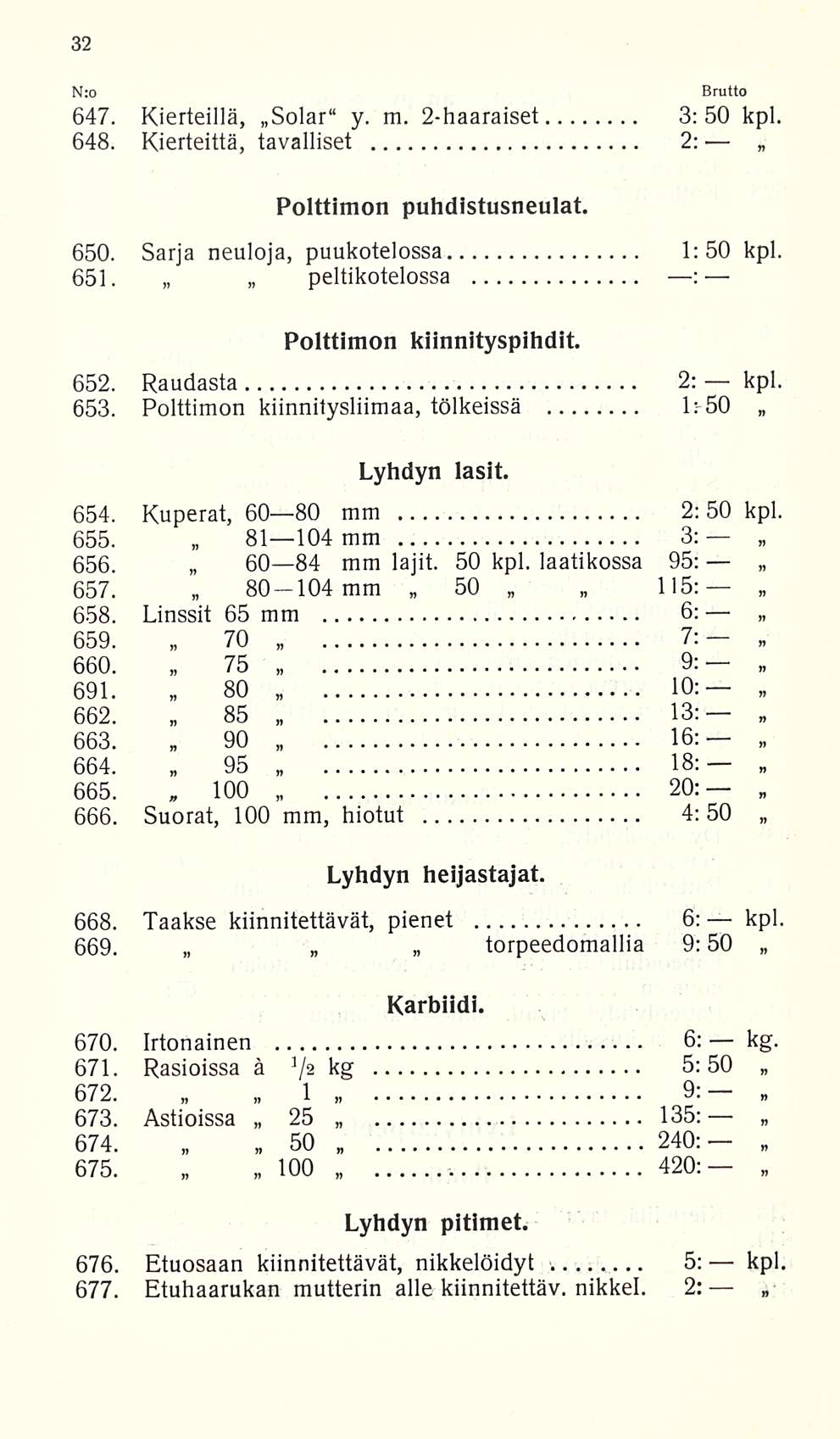 Nro 647. Kierteillä, Solar y. m. 2-haaraiset 3:50 kpl. 648. Kierteittä, tavalliset 2: Polttimon puhdistusneulat. 650. Sarja neuloja, puukotelossa 1:50 kpl. 651.