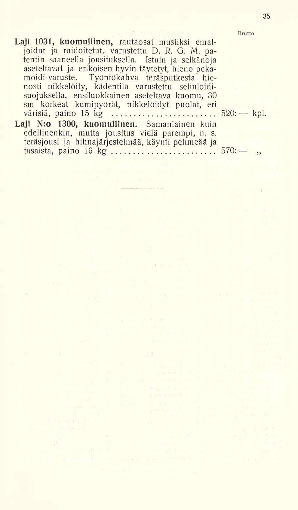 Laji 1031, kuomuilinen, rautaosat mustiksi emaljoidut ja raidoitetut, varustettu D. R. G. M. patentin saaneella jousituksella.