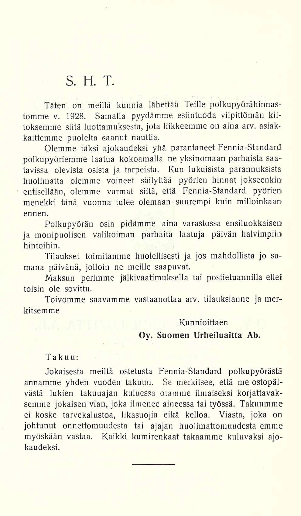 S. H. T. Täten on meillä kunnia lähettää Teille polkupyörähinnastomme v. 1928. Samalla pyydämme esiintuoda vilpittömän kiitoksemme siitä luottamuksesta, jota liikkeemme on aina arv.