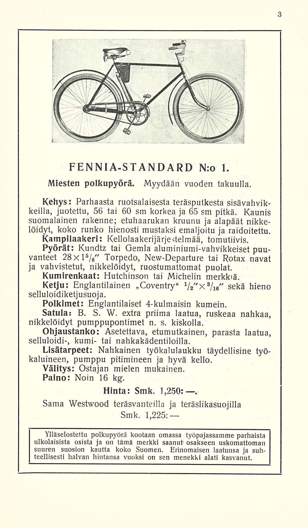 PENNIA-STANDARD N:o 1. Miesten polkupyörä. Myydään vuoden takuulla. Kehys: Parhaasta ruotsalaisesta teräsputkesta sisävahvikkeilla, juotettu, 56 tai 60 sm korkea ja 65 sm pitkä.