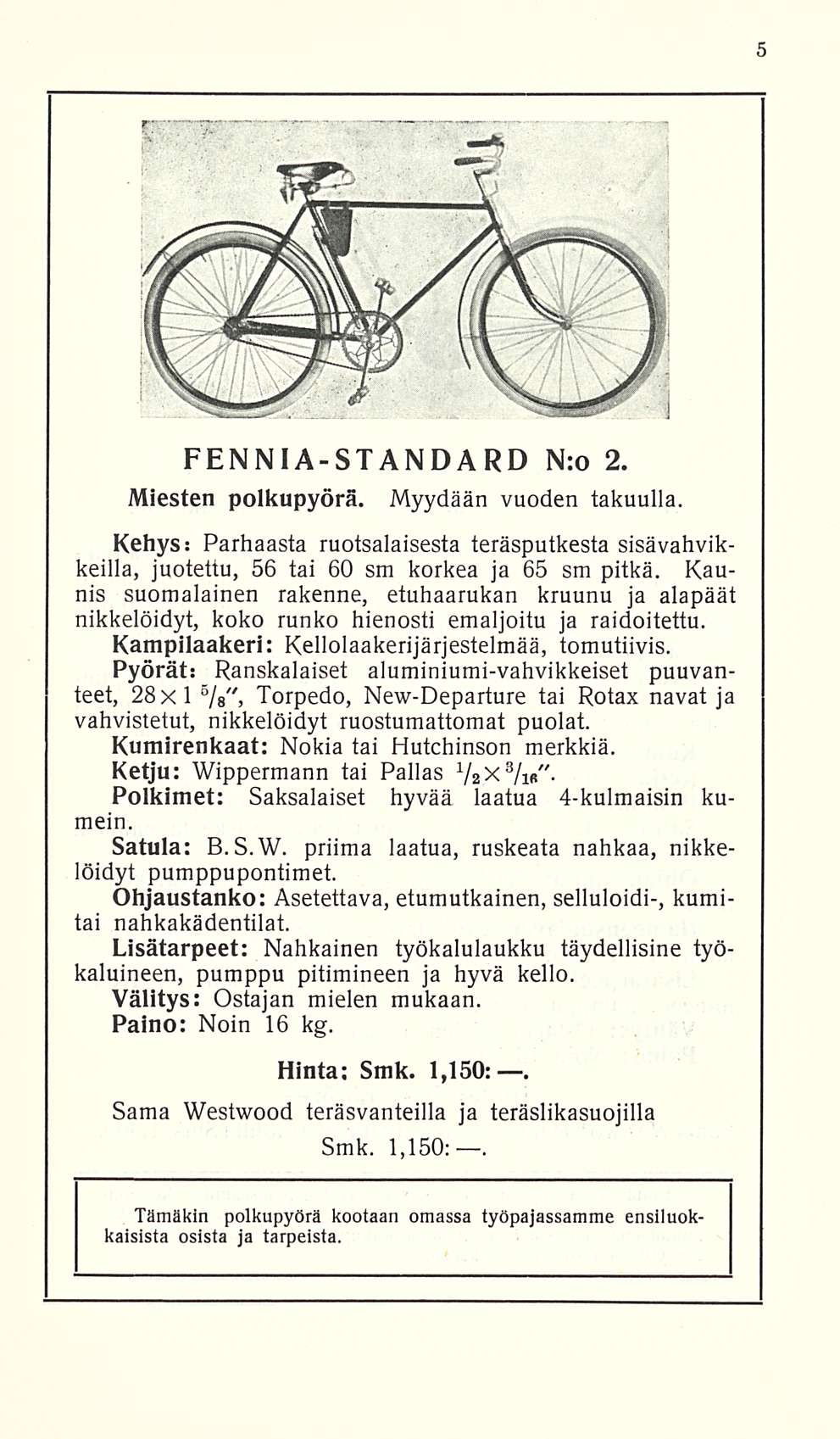 FENNIA-STANDARD Nro 2. Miesten polkupyörä. Myydään vuoden takuulla. Kehys: Parhaasta ruotsalaisesta teräsputkesta sisävahvikkeilla, juotettu, 56 tai 60 sm korkea ja 65 sm pitkä.
