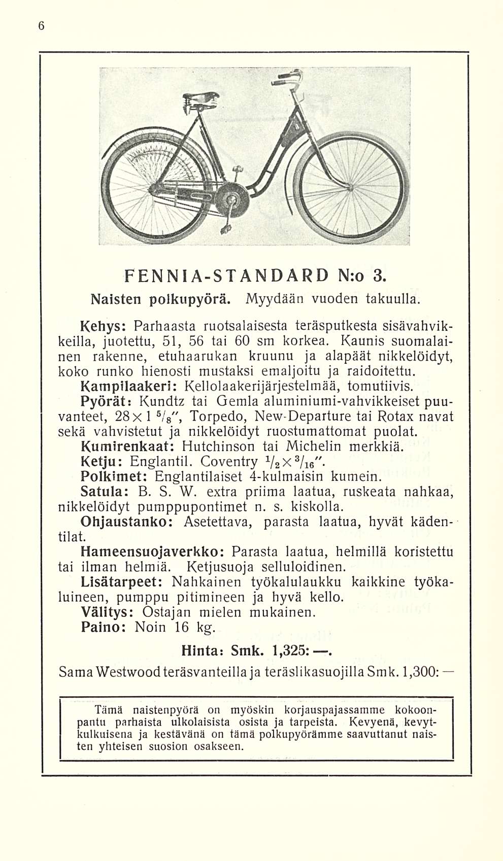 FENNIA-STANDARD N:o 3. Naisten polkupyörä. Myydään vuoden takuulla. Kehys: Parhaasta ruotsalaisesta teräsputkesta sisävahvikkeilla, juotettu, 51, 56 tai 60 sm korkea.