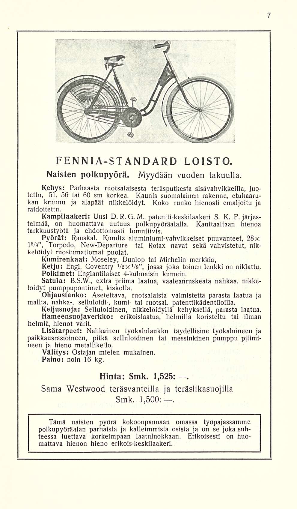 FENNIA-STANDARD LOISTO. Naisten polkupyörä. Myydään vuoden takuulla. Kehys: Parhaasta ruotsalaisesta teräsputkesta sisävahvikkeilla, juotettu, 51, 56 tai 60 sm korkea.