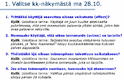 Menetelmässä ei yritetä ennustaa, mitä käyttäjät tekisivät ensimmäisillä käyttökerroilla, vrt. käytettävyystestin asetelma.